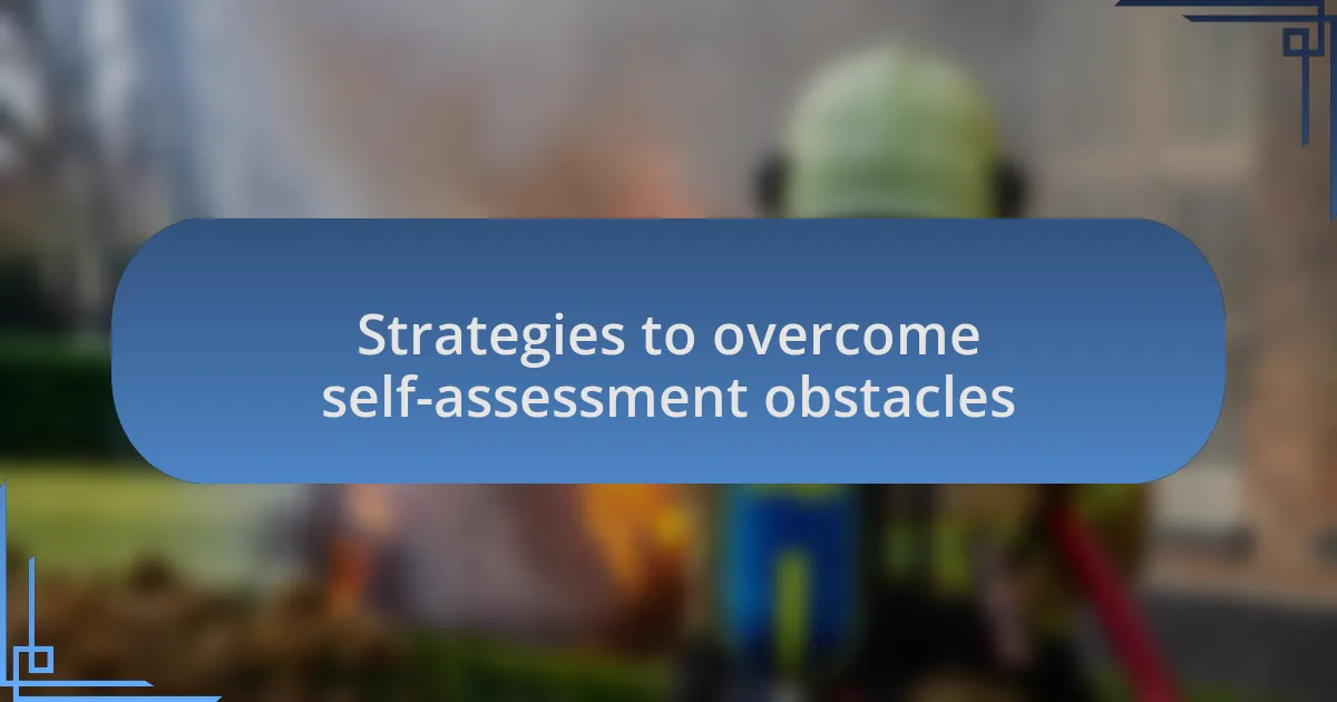 Strategies to overcome self-assessment obstacles