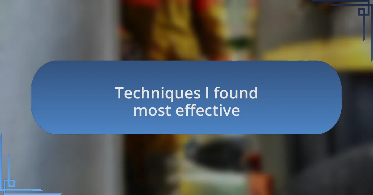 Techniques I found most effective