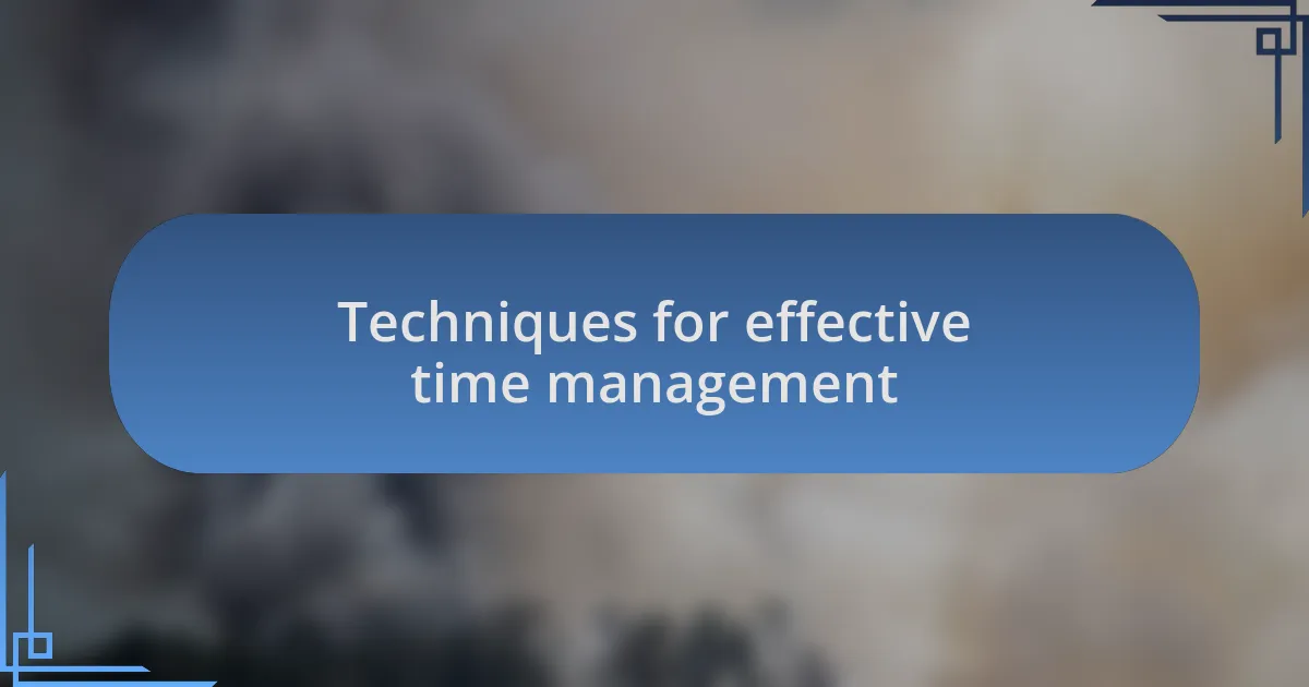 Techniques for effective time management