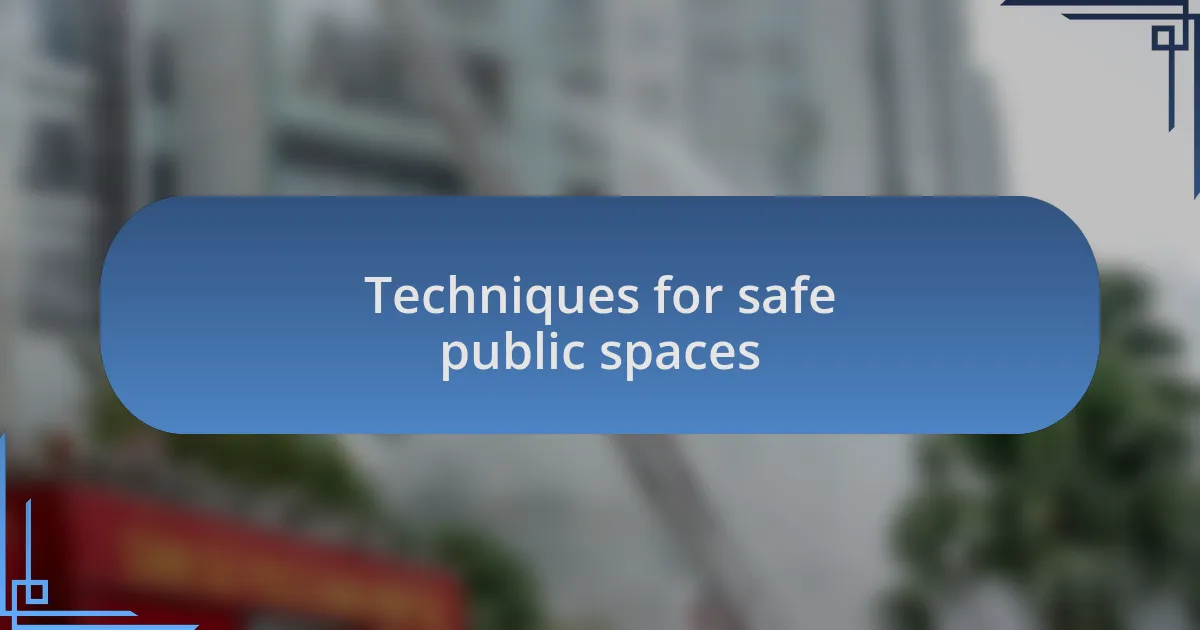 Techniques for safe public spaces