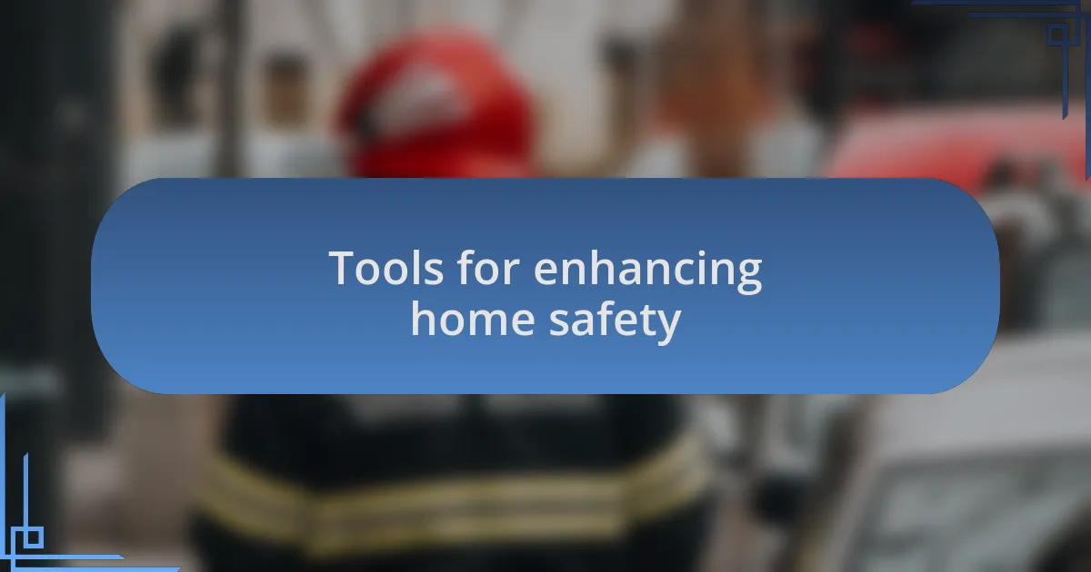 Tools for enhancing home safety