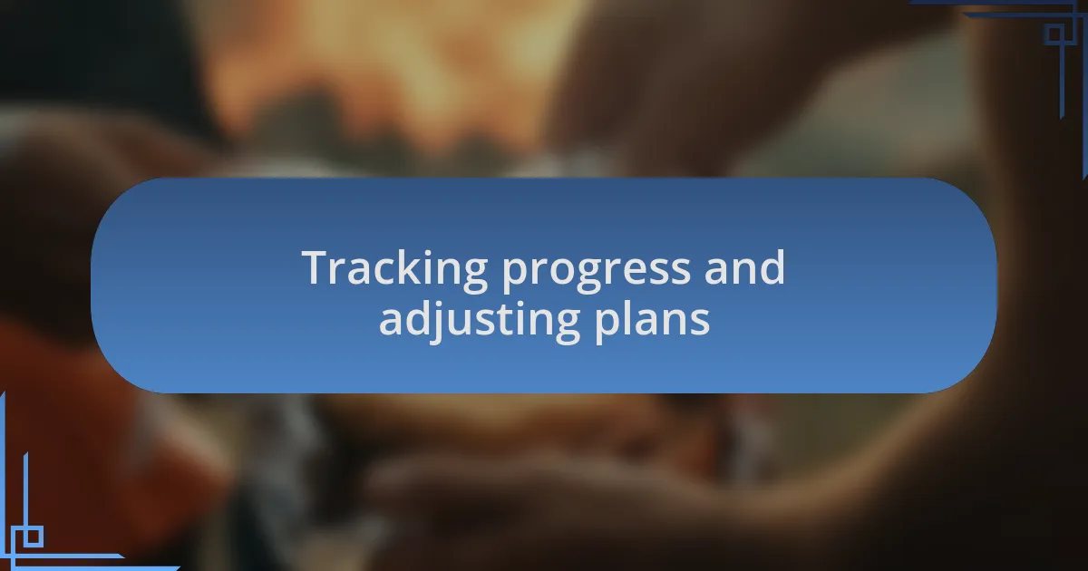 Tracking progress and adjusting plans