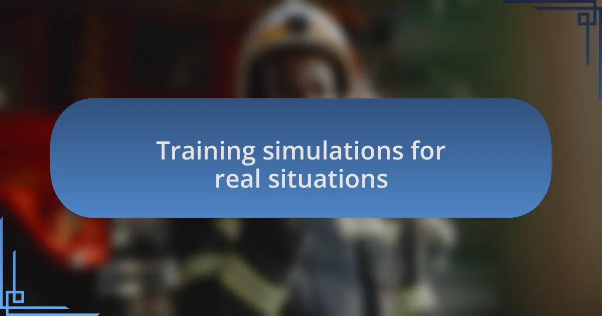 Training simulations for real situations