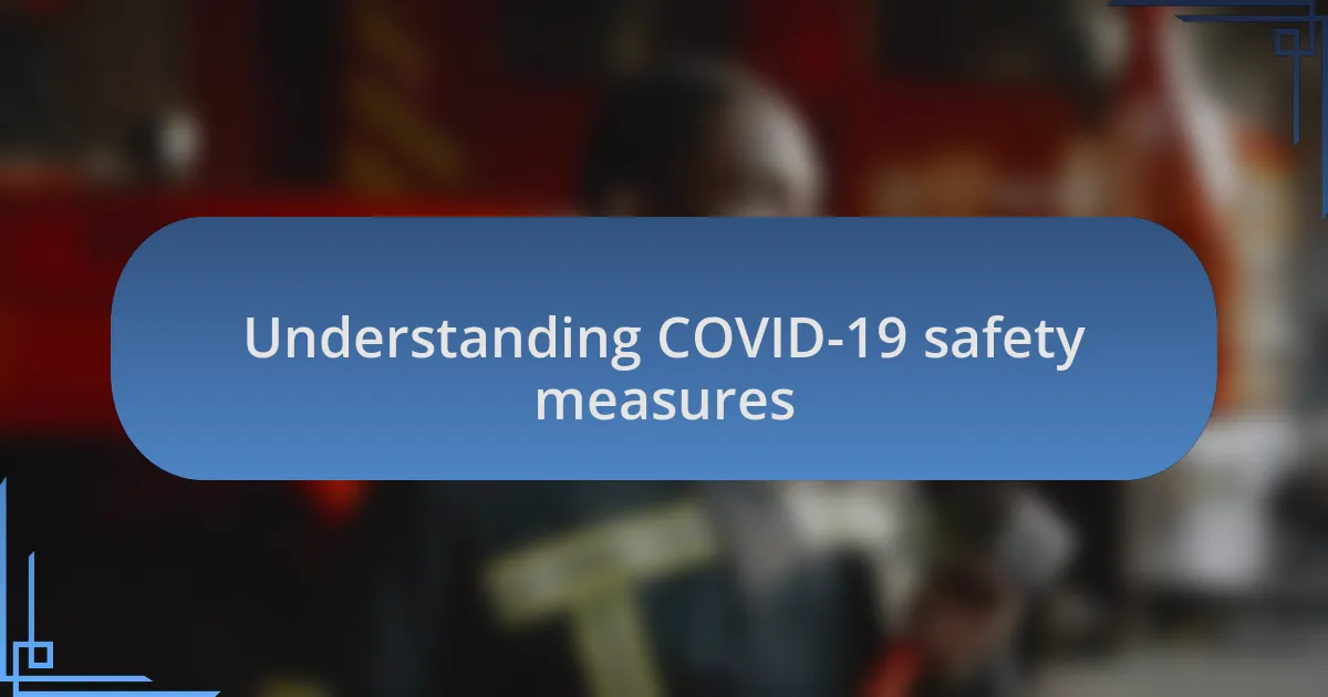 Understanding COVID-19 safety measures