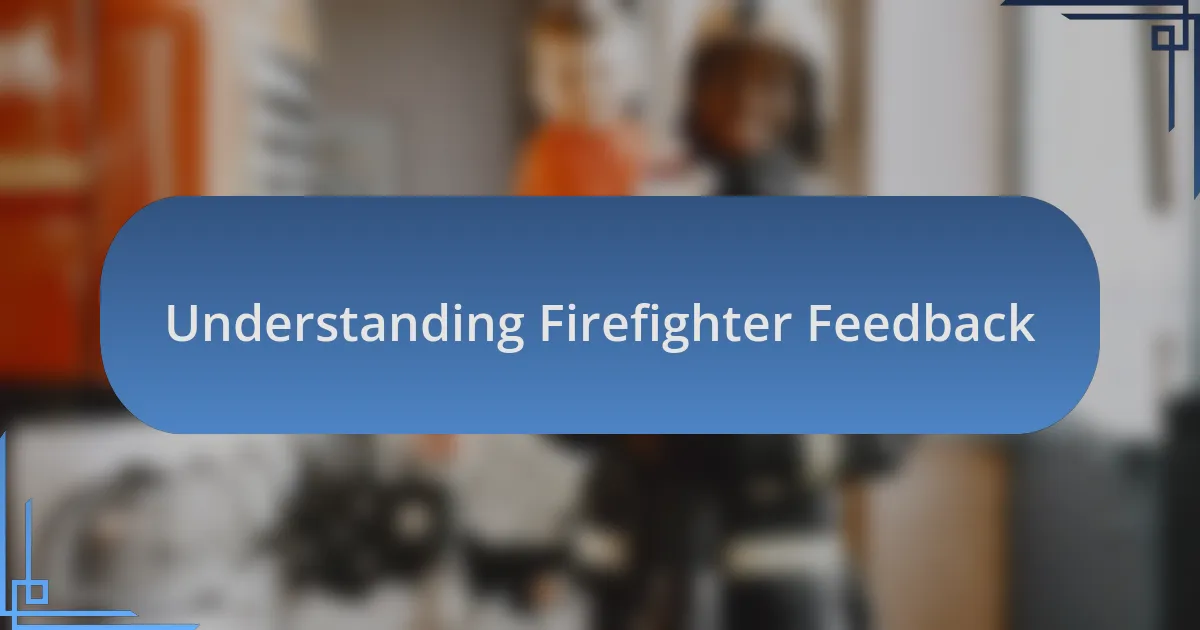 Understanding Firefighter Feedback