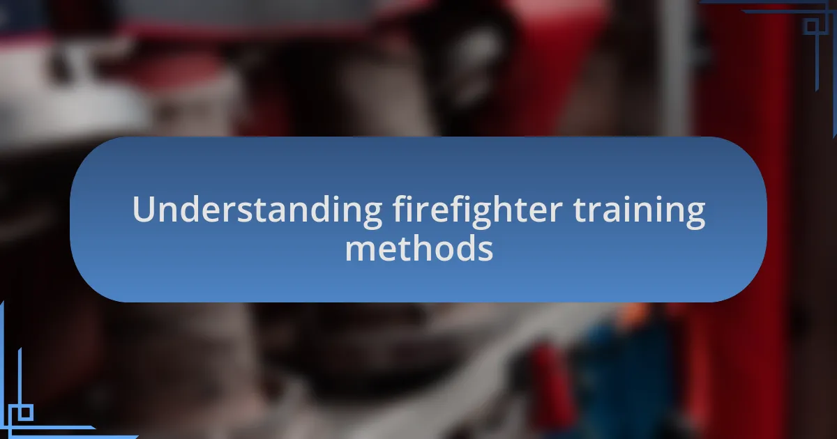 Understanding firefighter training methods