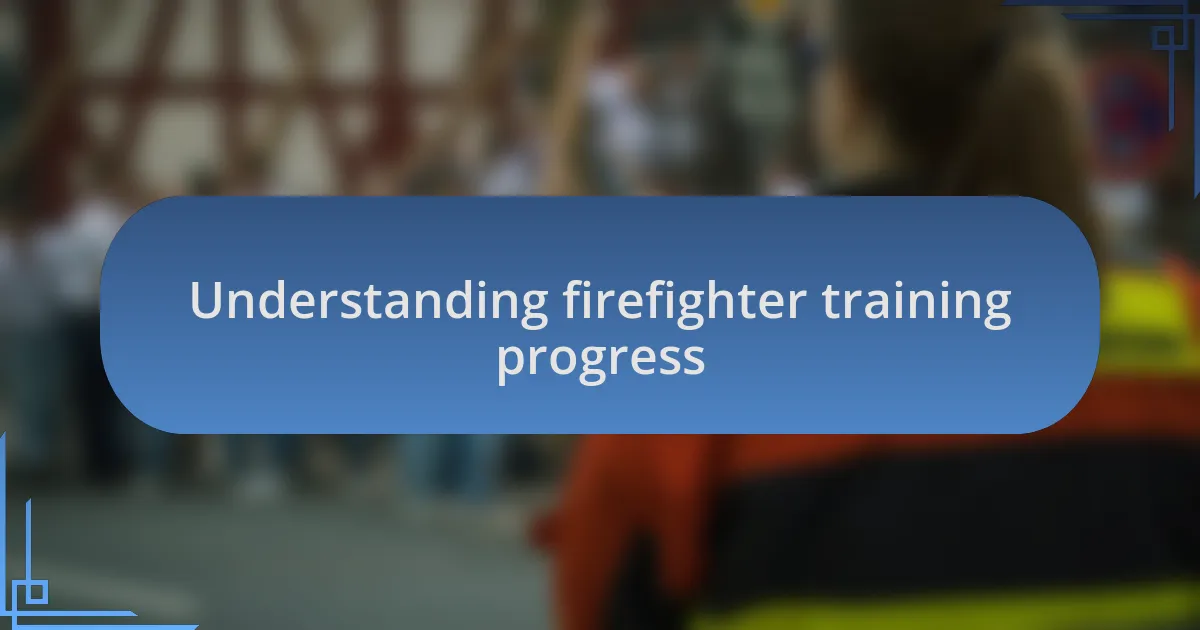 Understanding firefighter training progress