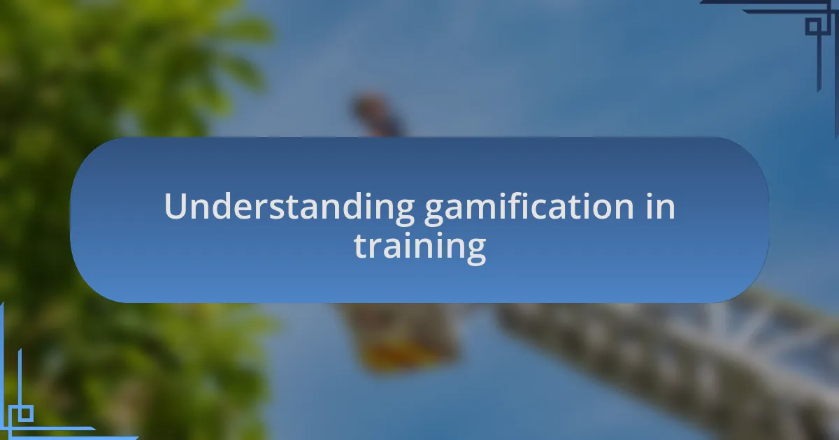 Understanding gamification in training