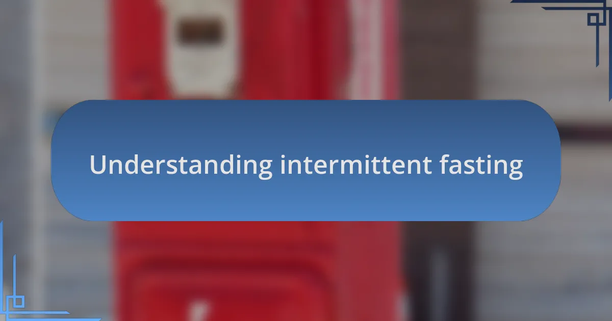 Understanding intermittent fasting