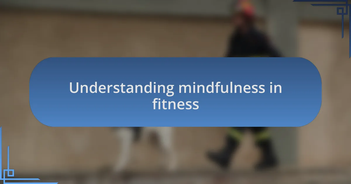Understanding mindfulness in fitness
