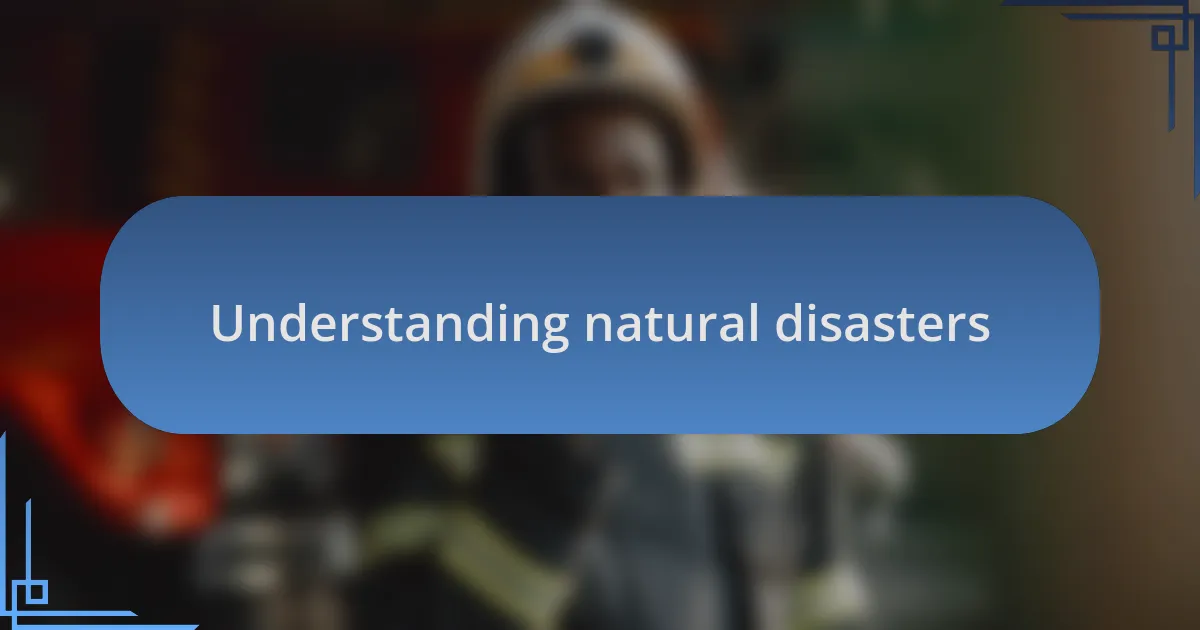 Understanding natural disasters