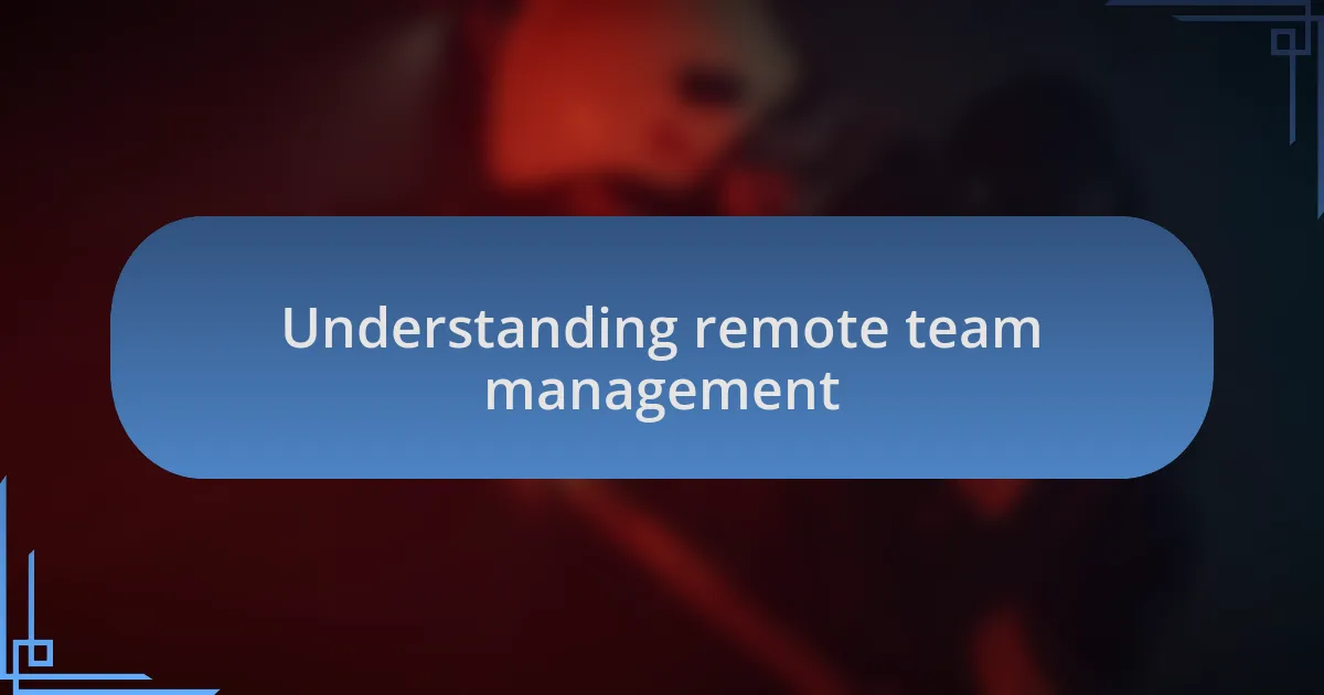 Understanding remote team management