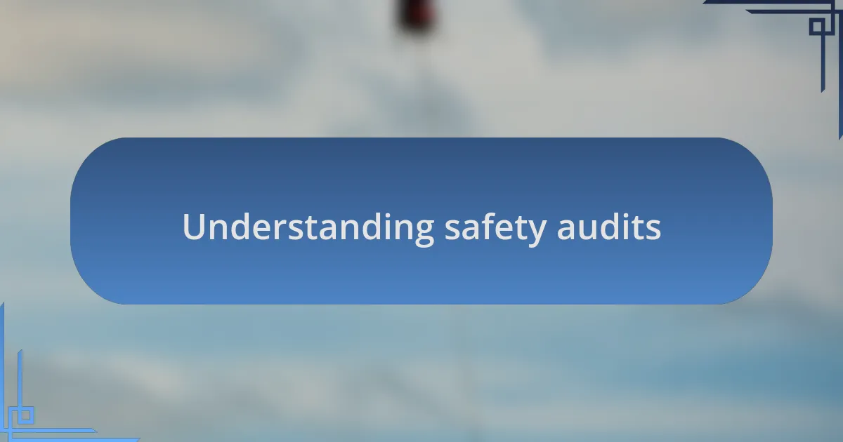 Understanding safety audits